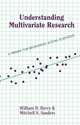 Understanding Multivariate Research: A Primer For Beginning Social Scientists - Berry, William, III, and Sanders, Mitchell