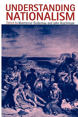 Understanding Nationalism - Guibernau, Montserrat, Dr., PH.D. (Editor), and Hutchinson, John (Editor)