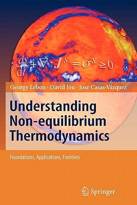 Understanding Non-equilibrium Thermodynamics: Foundations, Applications, Frontiers - Lebon, Georgy, and Jou, David
