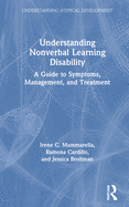 Understanding Nonverbal Learning Disability: A Guide to Symptoms, Management and Treatment