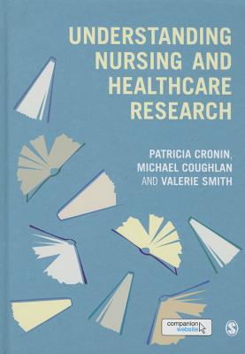 Understanding Nursing and Healthcare Research - Cronin, Patricia, and Coughlan, Michael, and Smith, Valerie