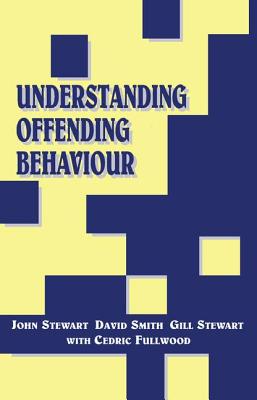 Understanding Offending Behavior - Stewart, John, Captain, PhD, and Smith, David, and Fullwood, Cedric