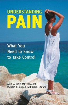 Understanding Pain: What You Need to Know to Take Control - Kaye, Alan (Editor), and Urman, Richard (Editor)