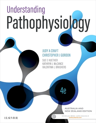 Understanding Pathophysiology ANZ 4e: Includes Elsevier Adaptive Quizzing for Understanding Pathophysiology ANZ 4e - Craft, Judy, and Gordon, Christopher, RN, PhD, and Huether, Sue E.