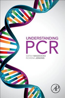 Understanding PCR: A Practical Bench-Top Guide - Maddocks, Sarah, and Jenkins, Rowena