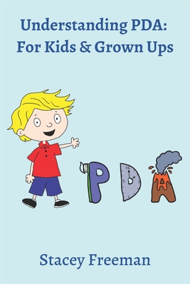 Understanding PDA: For Kids & Grown Ups - Freeman, M, and Freeman, J, and Freeman, Stacey