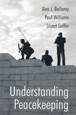 Understanding Peacekeeping - Bellamy, Alex J, and Williams, Paul, and Griffin, Stuart