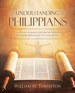 Understanding Philippians: A verse-by-verse commentary with judicious explanations and valuable applications for 21st century believers