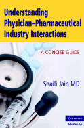 Understanding Physician-Pharmaceutical Industry Interactions: A Concise Guide - Jain, Shaili