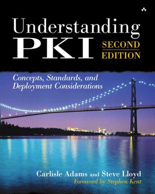 Understanding Pki: Concepts, Standards, and Deployment Considerations - Adams, Carlisle, and Lloyd, Steve