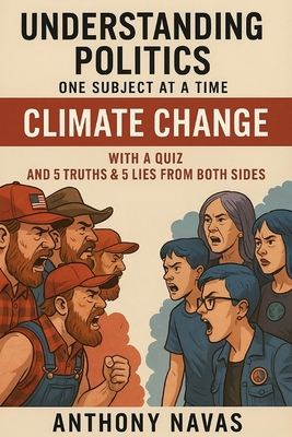 Understanding Politics: One Subject at a Time: Climate Change - Navas, Anthony