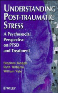 Understanding Post-Traumatic Stress: A Psychosocial Perspective on Ptsd and Treatment