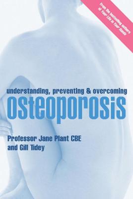 Understanding, Preventing & Overcoming Osteoporosis - Plant, Professor Jane, and Tidey, Gill, and Plant, Jane, Professor