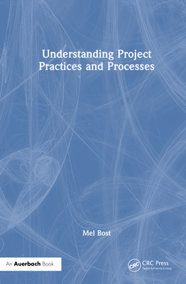 Understanding Project Practices and Processes - Bost, Mel