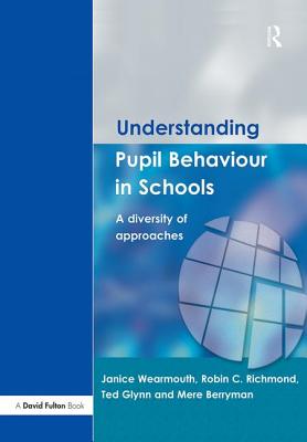 Understanding Pupil Behaviour in School: A Diversity of Approaches - Wearmouth, Janice (Editor), and Glynn, Ted (Editor), and Richmond, Robin C (Editor)