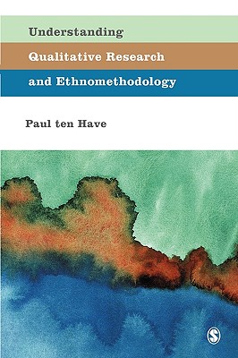 Understanding Qualitative Research and Ethnomethodology - Ten Have, Paul