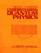 Understanding Quantum Physics: A User's Manual, Vol. 1