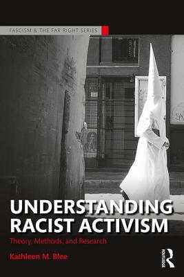 Understanding Racist Activism: Theory, Methods, and Research - Blee, Kathleen M.