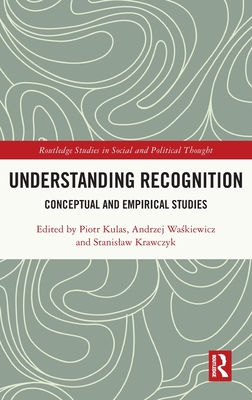 Understanding Recognition: Conceptual and Empirical Studies - Kulas, Piotr (Editor), and Wa kiewicz, Andrzej (Editor), and Krawczyk, Stanislaw (Editor)