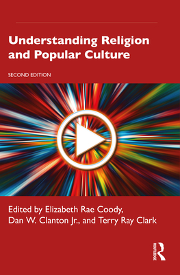 Understanding Religion and Popular Culture - Coody, Elizabeth Rae (Editor), and Clanton Jr, Dan W (Editor), and Clark, Terry Ray (Editor)
