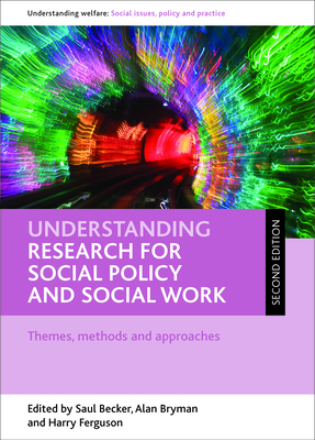Understanding Research for Social Policy and Social Work: Themes, Methods and Approaches - Becker, Saul (Editor), and Bryman, Alan (Editor), and Ferguson, Harry (Editor)