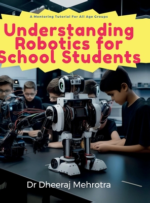 Understanding Robotics for School Students - Dr Dheeraj Mehrotra