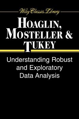 Understanding Robust and Exploratory Data Analysis - Hoaglin, David C (Editor), and Mosteller, Frederick (Editor), and Tukey, John W (Editor)