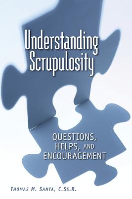 Understanding Scrupulosity: Questions, Helps, and Encouragement - Santa, Thomas, Rev. (Editor)