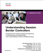 Understanding Session Border Controllers: Comprehensive Guide to Deploying and Maintaining Cisco Unified Border Element Solutions