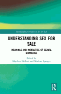 Understanding Sex for Sale: Meanings and Moralities of Sexual Commerce