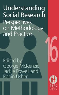 Understanding Social Research: Perspectives on Methodology and Practice - McKenzie, George, and Powell, Jane, and Usher, Robin