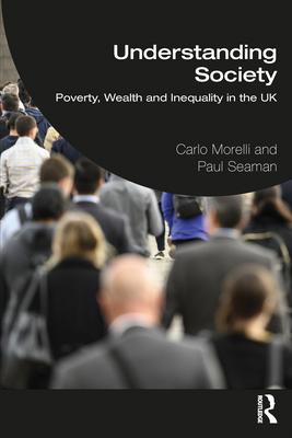 Understanding Society: Poverty, Wealth and Inequality in the UK - Morelli, Carlo J, and Seaman, Paul T