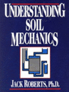 Understanding Soil Mechanics