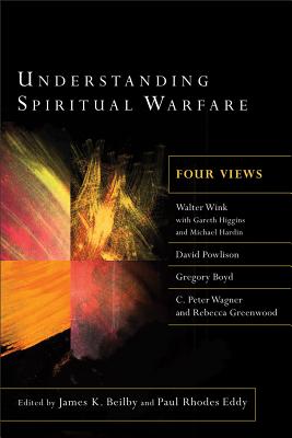 Understanding Spiritual Warfare - Beilby, James K (Editor), and Eddy, Paul Rhodes (Editor)