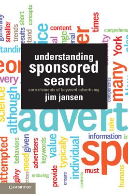 Understanding Sponsored Search: Core Elements of Keyword Advertising - Jansen, Jim