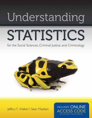 Understanding Statistics for the Social Sciences, Criminal Justice, and Criminology [with Access Code] - Walker, Jeffery T, and Maddan, Sean