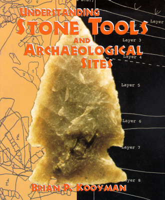 Understanding Stone Tools and Archaeological Sites - Kooyman, Brian P
