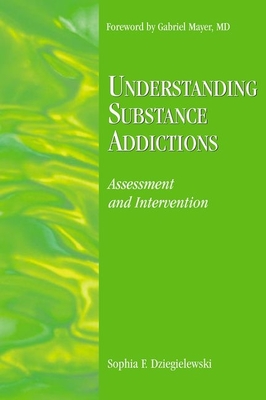 Understanding Substance Addictions: Assessment and Intervention - Dziegielewski, Sophia F (Editor)