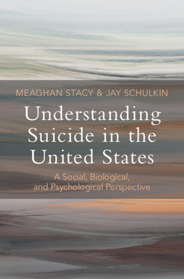 Understanding Suicide in the United States: A Social, Biological, and Psychological Perspective - Stacy, Meaghan, and Schulkin, Jay