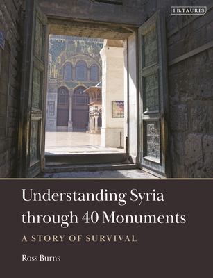 Understanding Syria through 40 Monuments: A Story of Survival - Burns, Ross