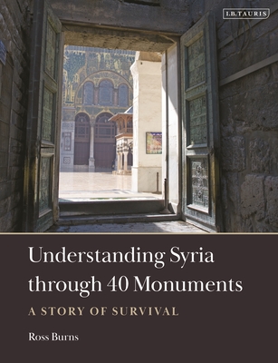 Understanding Syria Through 40 Monuments: A Story of Survival - Burns, Ross