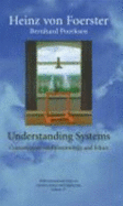 Understanding Systems: Conversations on Epistemology and Ethics - Poerksen, Bernhard, and Von Foerster, Heinz