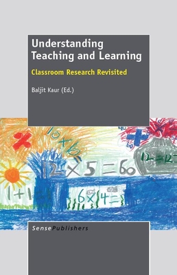 Understanding Teaching and Learning: Classroom Research Revisited - Kaur, Baljit