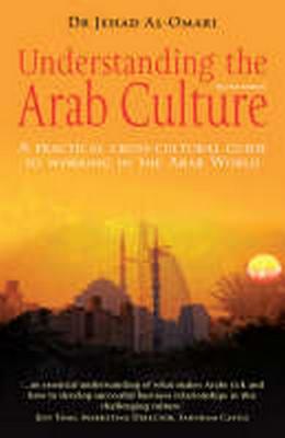 Understanding the Arab Culture, 2nd Edition: A practical cross-cultural guide to working in the Arab world - Al-Omari, Jehad