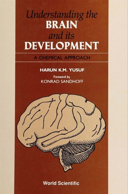 Understanding the Brain and Its Development: A Chemical Approach - Yusuf, Harun K M