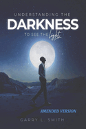 Understanding the Darkness: To See the Light