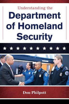 Understanding the Department of Homeland Security - Philpott, Don