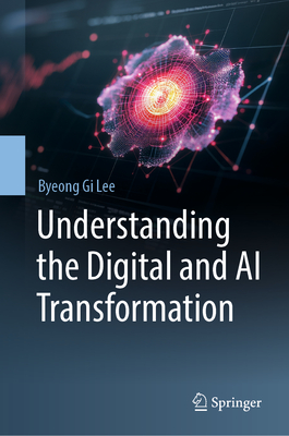 Understanding the Digital and AI Transformation - Lee, Byeong Gi