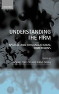 Understanding the Firm: Spatial and Organizational Dimensions