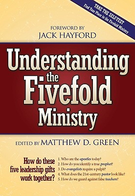 Understanding the Fivefold Ministry: How Do These Five Leadership Gifts Work Together - Green, Matthew D (Editor)